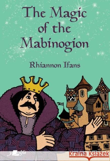The Magic of the Mabinogion Rhiannon Ifans 9781800997783 Y Lolfa - książka