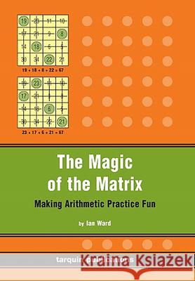 The Magic of the Matrix: Practise Arithmetic While Having Fun! Ward, Ian 9781899618774 BERTRAMS - książka