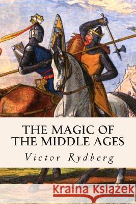 The Magic of the Middle Ages Victor Rydberg 9781508609742 Createspace - książka