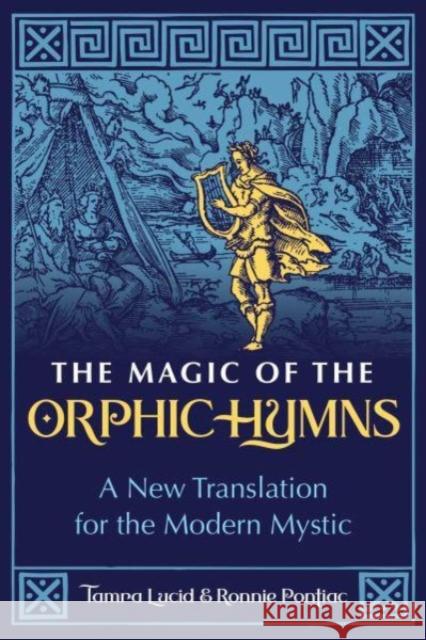 The Magic of the Orphic Hymns: A New Translation for the Modern Mystic Lucid, Tamra 9781644117200 Inner Traditions Bear and Company - książka