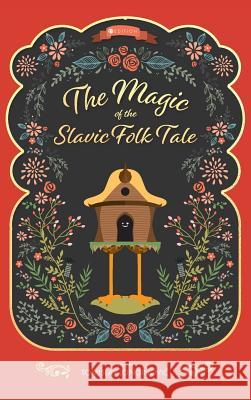 The Magic of the Slavic Folk Tale Tomislav Longinovic 9781516571604 Cognella Academic Publishing - książka