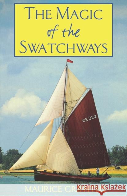 The Magic of the Swatchways Maurice Griffiths 9780713656916 Bloomsbury Publishing PLC - książka