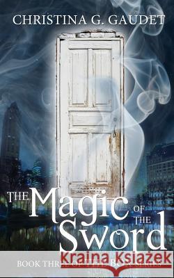 The Magic of the Sword Christina G. Gaudet 9781542318723 Createspace Independent Publishing Platform - książka