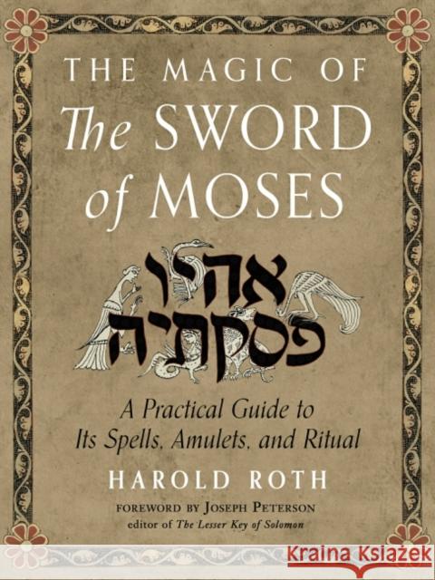 The Magic of the Sword of Moses: A Practical Guide to Its Spells, Amulets, and Ritual Roth, Harold 9781578637263 Weiser Books - książka