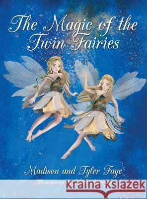 The Magic of the Twin Fairies Madison Faye, Tyler Faye, Nazli Ataeeyeh 9781665706056 Archway Publishing - książka