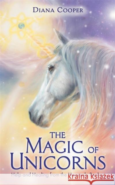 The Magic of Unicorns: Help and Healing from the Heavenly Realms Diana Cooper 9781788174176 Hay House UK Ltd - książka