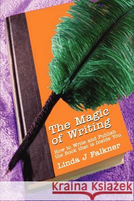 The Magic of Writing: How to Write and Publish the Book that is Inside You Falkner, Linda J. 9780595294350 iUniverse - książka