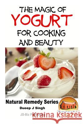 The Magic of Yogurt For Cooking and Beauty Davidson, John 9781518728709 Createspace - książka