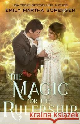 The Magic or the Rulership Emily Martha Sorensen   9781949607413 Emily Martha Sorensen - książka