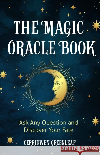 The Magic Oracle Book: Ask Any Question and Discover Your Fate (Divination, Fortunetelling, Finding Your Fate, Fans of Oracle Cards) Greenleaf, Cerridwen 9781642501827 Mango - książka