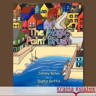 The Magic Paint Brush Johnny Bates 9781466965249 Trafford Publishing - książka