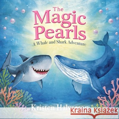 The Magic Pearls: A Whale and Shark Adventure Halverson, Kristen 9798330601578 Kristen Halverson - książka