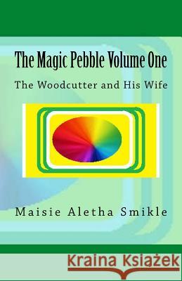 The Magic Pebble: The Woodcutter and His Wife Maisie Aletha Smikle 9781987529029 Createspace Independent Publishing Platform - książka