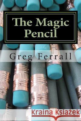 The Magic Pencil Greg a. Ferrall 9781502597144 Createspace - książka