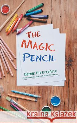 The Magic Pencil Debbie Fitzpatrick Aidan Fitzpatrick 9781546277309 Authorhouse - książka