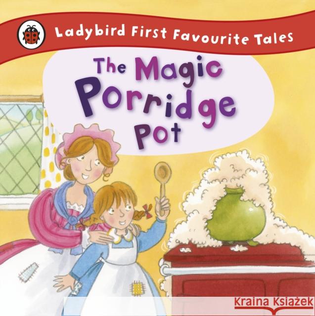The Magic Porridge Pot: Ladybird First Favourite Tales Alan Macdonald 9781409309543 Penguin Random House Children's UK - książka