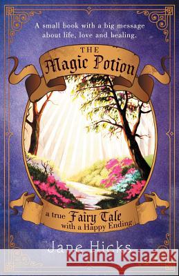 The Magic Potion: A True Fairy Tale with a Happy Ending Hicks, Jane 9781452559520 Balboa Press - książka
