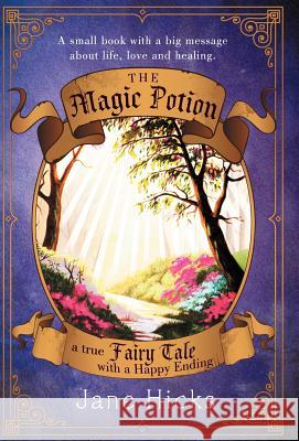 The Magic Potion: A True Fairy Tale with a Happy Ending Hicks, Jane 9781452559544 Balboa Press - książka