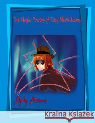 The Magic Powers of Toby McWilliams Shirley Mendonca Shirley Mendonca 9781499737561 Createspace - książka