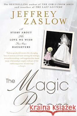 The Magic Room: A Story about the Love We Wish for Our Daughters Jeffrey Zaslow 9781592407415 Gotham Books - książka