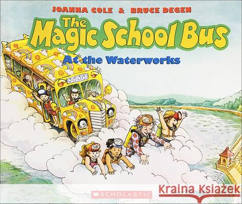 The Magic School Bus at the Waterworks Joanna Cole Bruce Degen 9780812462517 Perfection Learning - książka