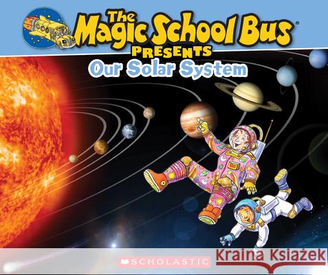 The Magic School Bus Presents: Our Solar System: A Nonfiction Companion to the Original Magic School Bus Series Jackson, Tom 9780545683654 Scholastic Paperbacks - książka