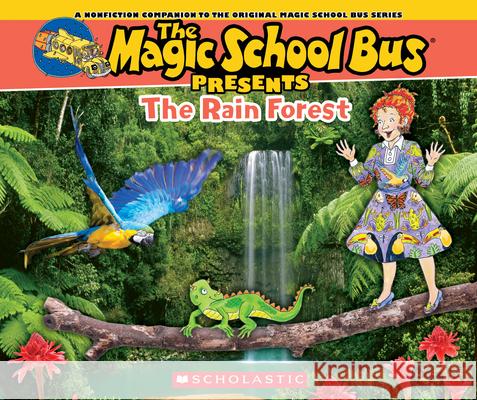 The Magic School Bus Presents: The Rainforest: A Nonfiction Companion to the Original Magic School Bus Series Jackson, Tom 9780545685856 Scholastic Paperbacks - książka