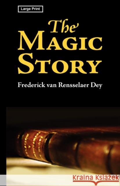 The Magic Story, Large-Print Edition Frederick Van Rensselaer Dey 9781600963421 WAKING LION PRESS - książka