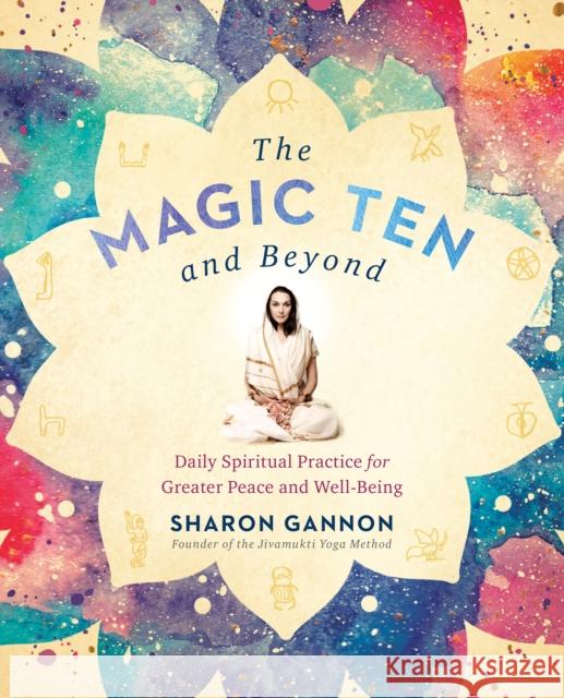 The Magic Ten and Beyond: Daily Spiritual Practice for Greater Peace and Wellbeing Sharon (Sharon Gannon) Gannon 9781524705176 Penguin Putnam Inc - książka