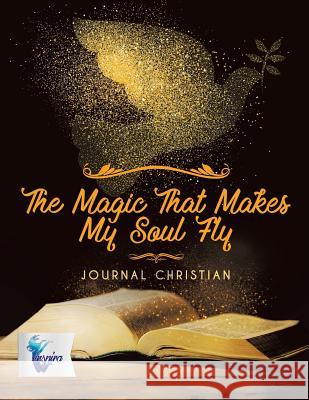 The Magic That Makes My Soul Fly Journal Christian Inspira Journals, Planners &. Notebooks 9781645212027 Inspira Journals, Planners & Notebooks - książka