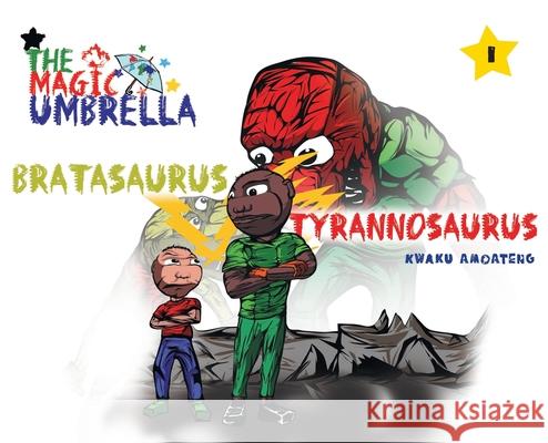 The Magic Umbrella: Bratasaurus Vs Tyrannosaurus Kwaku Amoateng 9781039101548 FriesenPress - książka