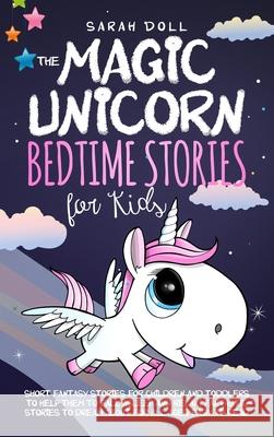 The Magic Unicorn: Bedtime Stories for Kids Sarah Doll 9780645005707 Last Horizon88 Ltd - książka