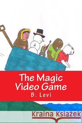 The Magic Video Game B. Levi 9781494740498 Createspace Independent Publishing Platform - książka