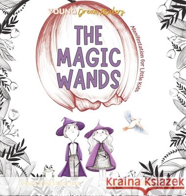 The Magic Wands: Manifestation for Little Kids Diana Aleksandrova Anna Panchuk 9781953118455 Dedoni LLC - książka