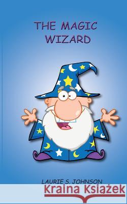 The Magic Wizard Laurie S. Johnson 9781943650118 Bookcrafters - książka