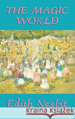 The Magic World Edith Nesbit 9781515431886 SMK Books - książka