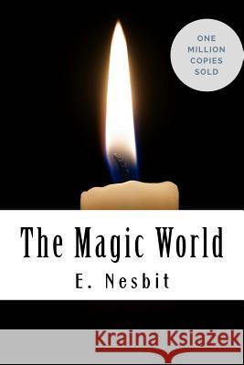 The Magic World E. Nesbit 9781717040367 Createspace Independent Publishing Platform - książka