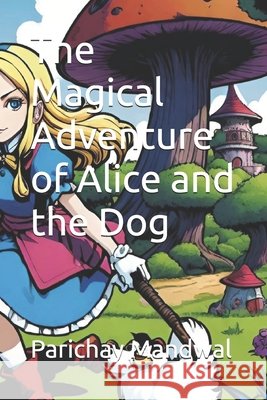 The Magical Adventure of Alice and the Dog Parichay Mandwal 9798334140721 Independently Published - książka