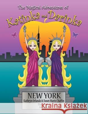 The Magical Adventures of Katinka & Darinka: New York Kathryn Orlando, Dawn Marie Chaffin, Jose Lopez 9781728357744 Authorhouse - książka