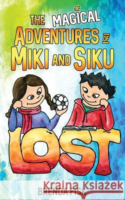 The Magical Adventures of Miki and Siku: Book 1: Lost Brenda Fisk Stacey O'Sullivan 9780993982316 Mischievous Books - książka