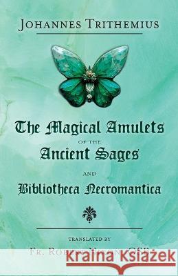 The Magical Amulets of the Ancient Sages and Bibliotheca Necromantica Johannes Trithemius, Robert Nixon 9781914166433 Hadean Press Limited - książka