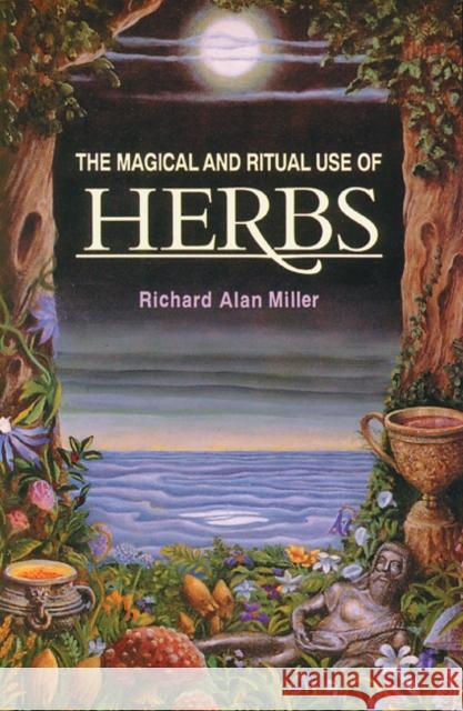 The Magical and Ritual Use of Herbs Richard Alan Miller 9780892814015 Destiny Books - książka