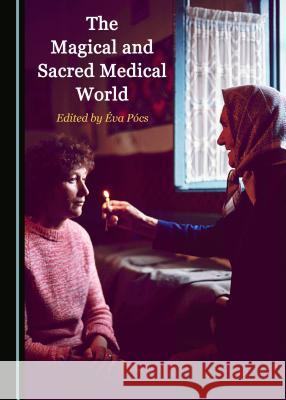 The Magical and Sacred Medical World  9781527522527 Cambridge Scholars Publishing - książka