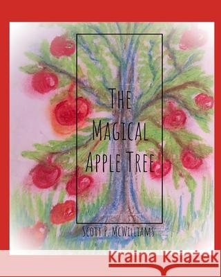 The Magical Apple Tree Scott P. McWilliams Helen M. McWilliams Scott P. McWilliams 9781500428808 Createspace Independent Publishing Platform - książka