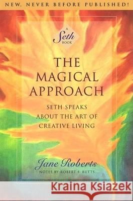 The Magical Approach: Seth Speaks about the Art of Creative Living Jane Roberts Robert F. Butts Seth 9781878424099 Amber-Allen Publishing - książka