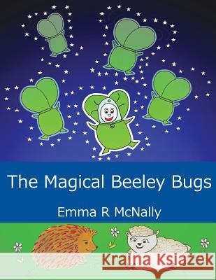 The Magical Beeley Bugs Emma R. McNally JMD Editorial and Writing Services Emma R. McNally 9780993080630 Emma R McNally - książka