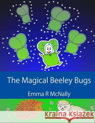 The Magical Beeley Bugs Emma R. McNally Emma R. McNally Jmd Editorial and Writing Services 9781508577348 Createspace Independent Publishing Platform - książka