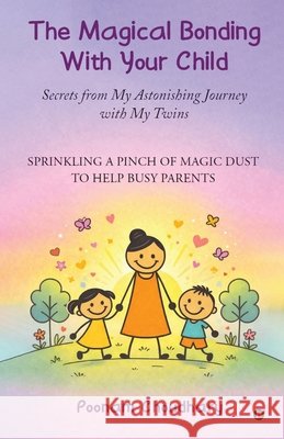 The Magical Bonding With Your Child: Secrets from My Astonishing Journey with My Twins Poonam Choudhary 9798900895734 Notion Press - książka