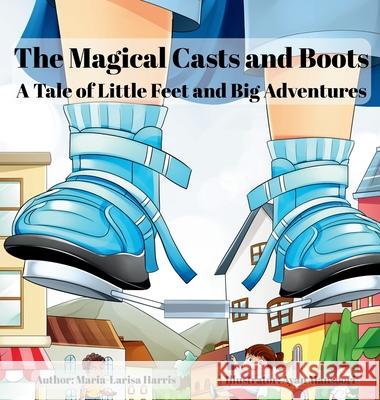 The Magical Casts and Boots: A Tale of Little Feet and Big Adventures Harris 9781068335518 Www.Littlefeetandbigadventures.Co.UK - książka