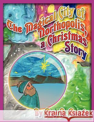 The Magical City of Northopolis; A Christmas Story Rey A. Banda Alyssa A. Patlan 9780615691251 Northopolis - książka